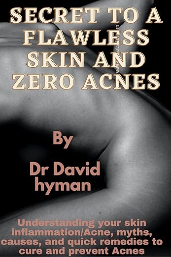 SECRET TO A FLAWLESS SKIN AND ZERO ACNE : Understanding Skin inflammation /Acnes, myths, causes and quick remedies to cure and prevent Acnes